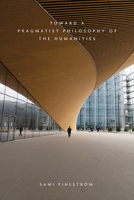 Toward a Pragmatist Philosophy of the Humanities 1438491069 Book Cover