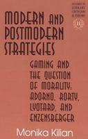 Modern and Postmodern Strategies: Gaming and the Question of Morality : Adorno, Rorty, Lyotard, and Enzensberger (Studies in Literary Criticism and Theory, V. 11) 0820439797 Book Cover