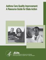 Asthma Care Quality Improvement: A Resource Guide for State Action 1499726244 Book Cover