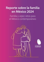 Reporte sobre la familia en México 2024. Familia y vejez: retos para el México contemporáneo B0DT9FNGWD Book Cover