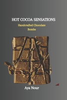 HOT COCOA SENSATIONS: Handcrafted Chocolate Bombs B0CV4L8JTF Book Cover
