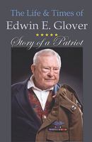 The Life & Times of Edwin E. Glover: Story of a Patriot 1581071469 Book Cover