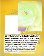 # Monday Motivation #MONDAYMOTIVATION Memorialize Your Best Tweets Stress Fighting Diary to Counter Negative Effects of Social Media WHITE SPACES ON LEFT USE TO Doodle Draw Sketch Express Yourself wit 1697467059 Book Cover