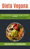 Dieta Vegana: Para Incrementar La Vitalidad, Energía Y Pérdida De Peso (Adopte Un Estilo De Vida Vegano Saludable) (Vegetarianas) (Spanish Edition) 1989749275 Book Cover