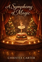 A Symphony of Magic: Enchanting Stories from the World's Greatest Stage (Ballets & Operas) B0GF6MKZD7 Book Cover