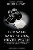 For Sale: Baby Shoes, Never worn: A Collection of Flash Fiction Based on A Single Theme 1542901308 Book Cover