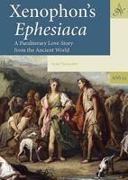 Xenophon's Ephesiaca: A Paraliterary Love-Story from the Ancient World 9492444127 Book Cover