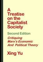 A Treatise on the Capitalist Society, Second Edition: Critiquing Marx's Economic and Political Theory 1036459810 Book Cover