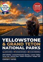 Yellowstone and Grand Teton National Parks Guide 2026: Old Faithful, Lamar Valley, Grand Prismatic Spring, Jenny Lake, Jackson Hole, and Hidden Viewpoints with Wildlife Watching, Scenic Drives B0GZV98N46 Book Cover