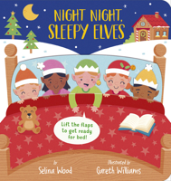 Night Night, Sleepy Elves: A Lift-the-Flap Bedtime Christmas Book 1664351140 Book Cover