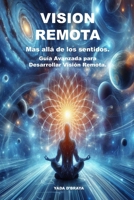 VISION REMOTA Mas alla de los sentidos: Guía Avanzada para Desarrollar Visión Remota. (Spanish Edition) B0DPN6LNSF Book Cover