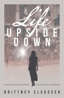Life Upside Down: Learning to Trust God When Life Doesn't Go as Planned B0CSSJRFT4 Book Cover