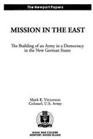 Mission in the East: The Building of an Army in a Democracy in the New German States: Naval War College Newport Papers 7 1478393033 Book Cover