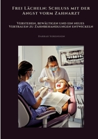 Frei Lächeln: Schluss mit der Angst vorm Zahnarzt: Verstehen, bewältigen und ein neues Vertrauen zu Zahnbehandlungen entwickeln (German Edition) 3384475992 Book Cover