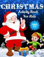 Christmas Activity Book For Kids Ages 4-8: Over 70 Unique Christmas Activity Pages For Kids Ages 4-8, 8-12, Including Word Search, Mazes, Crosswords, ... Matching Game, Word Scramble & Coloring Pa 1716424704 Book Cover
