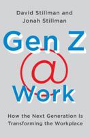 Gen Z @ Work: How the Next Generation Is Transforming the Workplace 0062475444 Book Cover
