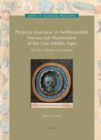 Pictorial Invention in Netherlandish Manuscript Illumination of the Late Middle Ages: The Play of Illusion and Meaning 904291615X Book Cover
