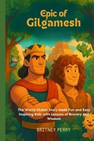 Epic of Gilgamesh: The World Oldest Story Made Fun and Easy Inspiring Kids with Lessons of Bravery and Wisdom B0FMYQQ846 Book Cover