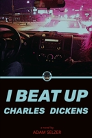 I Beat Up Charles Dickens B0C47TBMN3 Book Cover