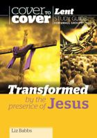 Transformed by the Presence of Jesus - Cover to Cover Lent 1853458376 Book Cover