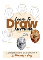Learn to Draw Anything: A Simple Method to Start Drawing in 15 Minutes a Day 0760397783 Book Cover