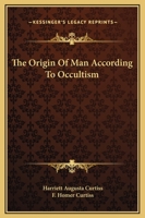 The Origin Of Man According To Occultism 1425318266 Book Cover