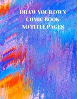Draw Your Own Comic Book No Title Pages: 90 Pages of 8.5 X 11 Inch Comic Book First Pages 1088496717 Book Cover