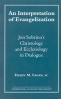 An Interpretation of Evangelization: Jon Sobrino's Christology and Ecclesiology in Dialogue 157309191X Book Cover