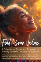 Find Your Value: A Collection of Stories and Strategies on Finding Yourself Through Your Values 0991925246 Book Cover