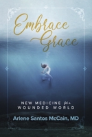 Embrace Grace: New Medicine for a Wounded World 1667845586 Book Cover