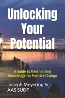 Unlocking Your Potential: A Guide to Internalizing Knowledge for Positive Change B0FH4D1ZWP Book Cover