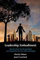 Leadership Embodiment: How the Way We Sit and Stand Can Change the Way We Think and Speak 1492946699 Book Cover