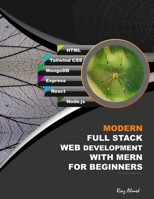Modern Full Stack Web Development With MERN For Beginners: Develop Real-World Projects With HTML, Tailwind CSS, MongoDB, Express, React, and Node.js B0DYXW3ZTV Book Cover