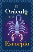 El Oráculo de Escorpio: Pregunta al Oráculo y te responderá. Libro para el signo de Escorpio. Tu guía para tomar las decisiones correctas (Spanish Edition) 9403692898 Book Cover