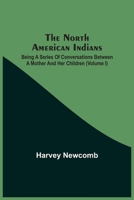 The North American Indians: Being a Series of Conversations Between a Mother and Her Children; 1 9354541186 Book Cover