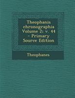 Theophanis chronographia Volume 2; v. 44 1287656765 Book Cover