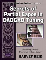 Secrets of Partial Capos In DADGAD Tuning: Unlocking Another Dimension In Your Guitar: 4 (Capo Voodoo Guitar) 1630290076 Book Cover