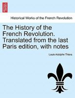 The History of the French Revolution. Translated from the last Paris edition, with notes 1241448221 Book Cover