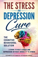 The Stress & Depression Cure: The Cognitive Behavioral Solution. A guide to beat Stress and Depression without Drugs. F**K Stress. B085HJS2J8 Book Cover