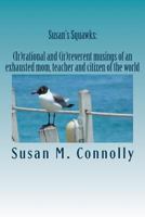 Susan's Squawks: (Ir) rational and (ir) reverent musings of an exhausted mom, teacher and citizen of the world 1718644892 Book Cover