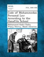 Code of Mohammedan Personal Law According to the Hanafite School 1289355673 Book Cover