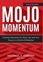 Mojo Momentum: Creating Motivation for Work, Life, and Your Future in a World of Obstacles 1612062563 Book Cover