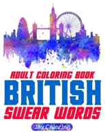 British Swear Word Adult Coloring Book: 30 Very English Swears from the UK (Coloring Book Funny Gift Ideas) Vol.1 1704193141 Book Cover