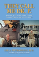 They Call Me Dr. P.: Reflections on My Life and Times as a Combat Doctor and Flight Surgeon in the U.S. Military 1038344573 Book Cover