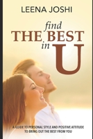 Find The Best in U: Quick guide to personal style, positive attitude and inner strength to bring out the best from you 1692527568 Book Cover