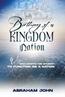 The Birthing of a Kingdom Nation: Why God wants His Church to function as a nation 1948330091 Book Cover
