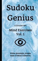 Sudoku Genius Mind Exercises Volume 1: White Mountain, Alaska State of Mind Collection 1708632190 Book Cover