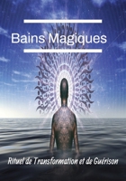 Bains Magiques: Rituel de transformation et de guérison B0CGC26KTB Book Cover