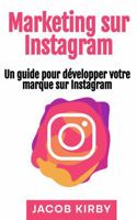 Marketing sur Instagram: Un guide pour développer votre marque sur Instagram (French Edition) 1966379277 Book Cover