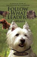 Follow What Leader?: A Logical Look at the Lessons of Leadership 0595390374 Book Cover
